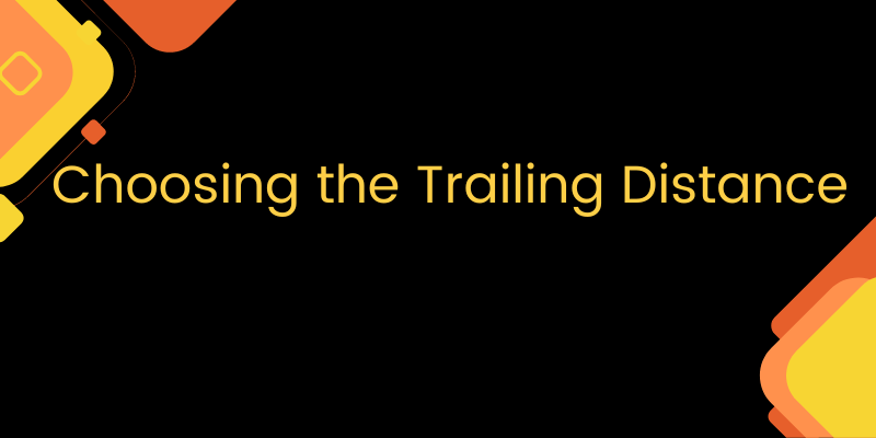 Choosing the Trailing Distance in forex trading